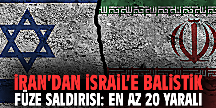İran’dan İsrail’e Balistik Füze Saldırısı: En Az 20 Yaralı