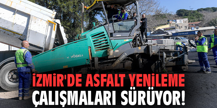 İzmir'de Asfalt Yenileme Çalışmaları Sürüyor