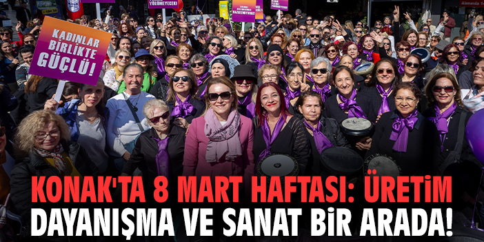 Konak'ta 8 Mart Haftası: Üretim dayanışma ve sanat bir arada!