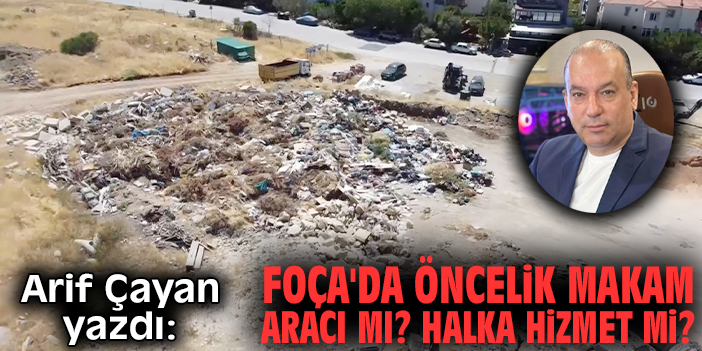 Foça'da öncelik makam aracı mı? Halka hizmet mi?