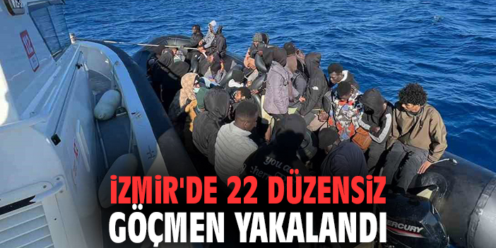 İzmir'de 22 düzensiz göçmen yakalandı