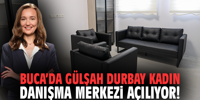 Buca’da Gülşah Durbay Kadın Danışma Merkezi Açılıyor