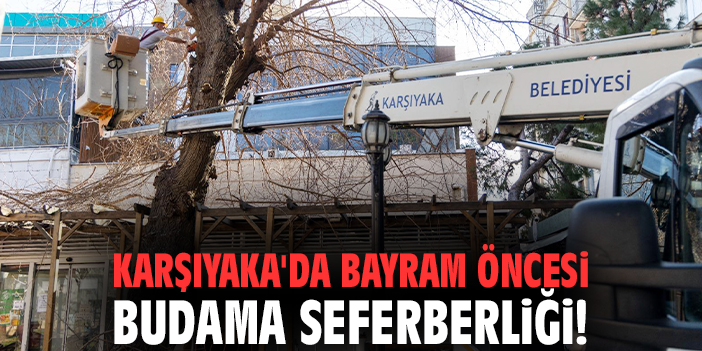 Karşıyaka'da bayram öncesi budama seferberliği!