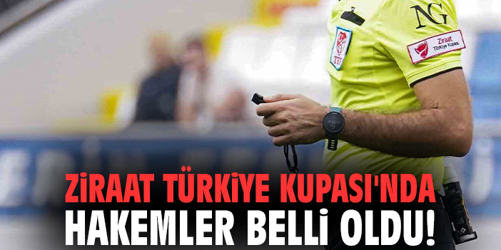 Ziraat Türkiye Kupası'nda hakemler belli oldu!