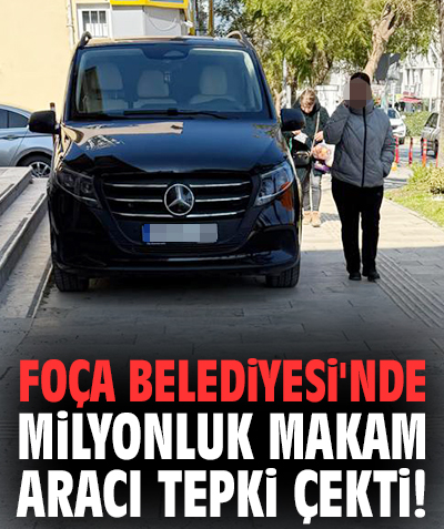 Foça Belediyesi'nde milyonluk makam aracı tepki çekti!