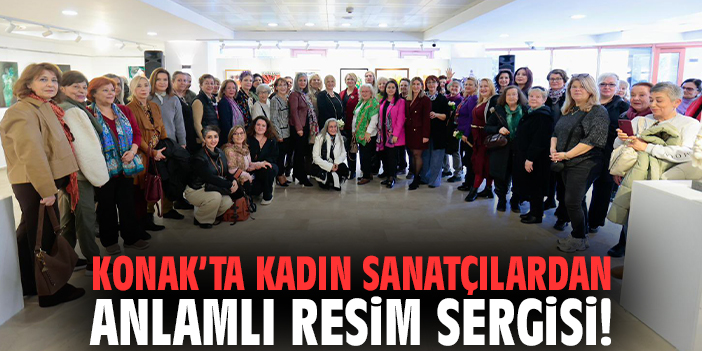Konak’ta Kadın Sanatçılardan Anlamlı Resim Sergisi