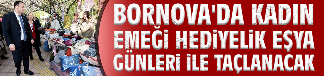 Bornova'da kadın emeği Hediyelik Eşya Günleri ile taçlanacak