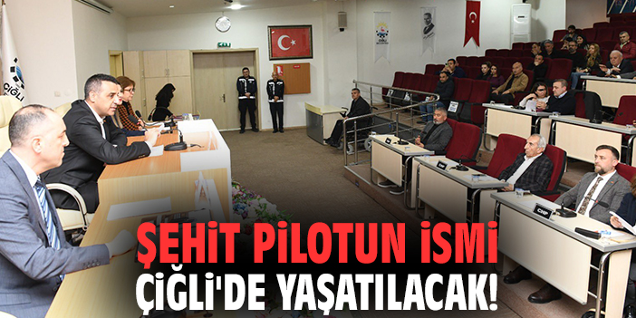 Şehit pilotun ismi Çiğli'de yaşatılacak!