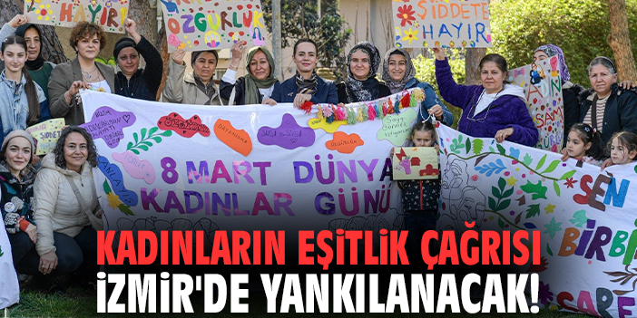 Kadınların eşitlik çağrısı İzmir'de yankılanacak!