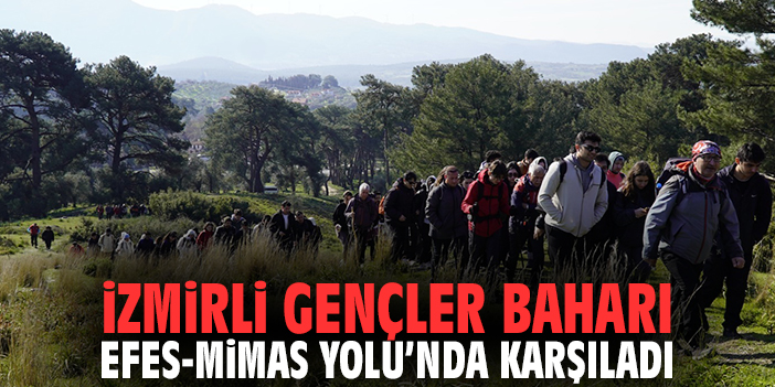 İzmirli Gençler Baharı Efes-Mimas Yolu’nda Karşıladı