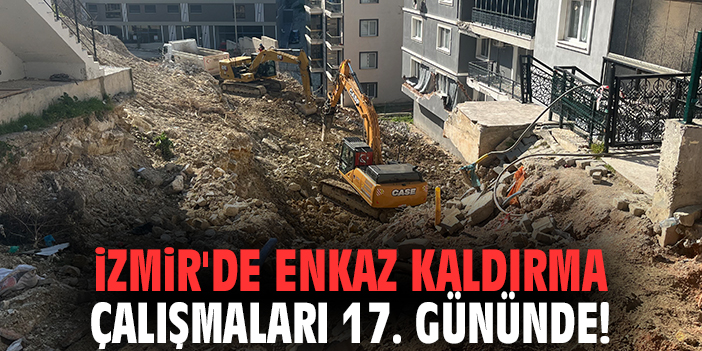 İzmir'de Enkaz Kaldırma Çalışmaları 17. Gününde!