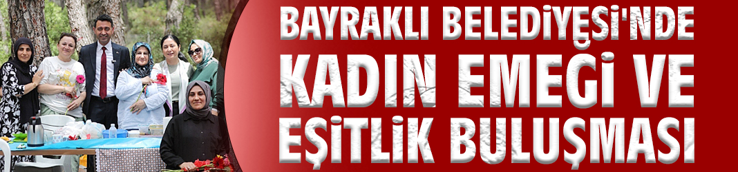 Bayraklı'da Kadın Emeği ve Eşitlik Buluşması