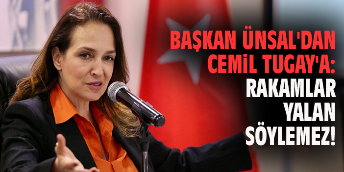 Başkan Ünsal'dan Cemil Tugay'a: Rakamlar yalan söylemez