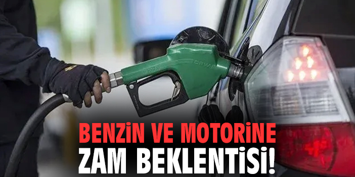 Benzin ve motorine zam beklentisi!