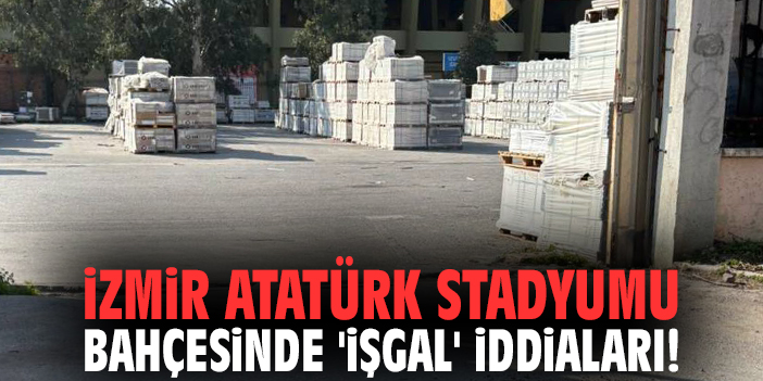 İzmir Atatürk Stadyumu bahçesinde 'işgal' iddiaları!