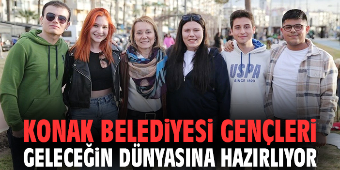 Konak Belediyesi gençleri geleceğin dünyasına hazırlıyor
