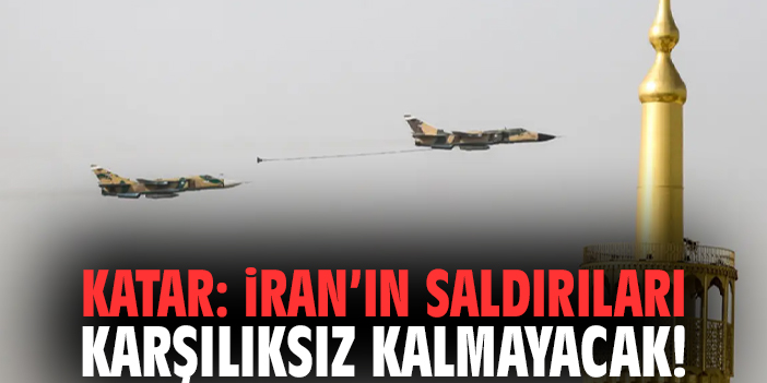 Katar: İran’ın Saldırıları Karşılıksız Kalmayacak