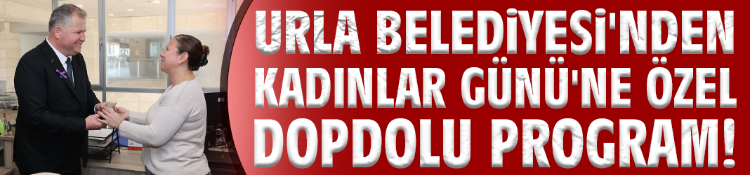 Urla'da Kadınlar Günü'ne özel dopdolu program!