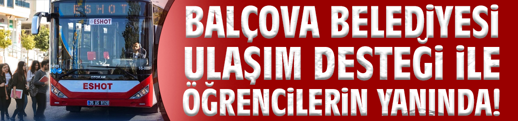Balçova Belediyesi ulaşım desteği ile öğrencilerin yanında!