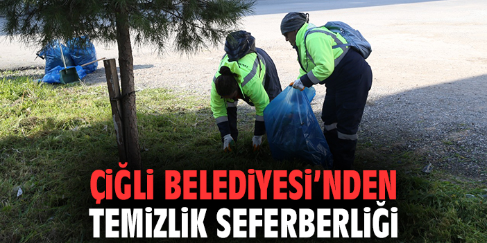 Çiğli Belediyesi’nden Temizlik Seferberliği