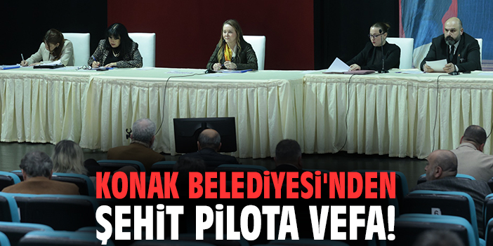 Konak Belediyesi'nden şehit pilota vefa!