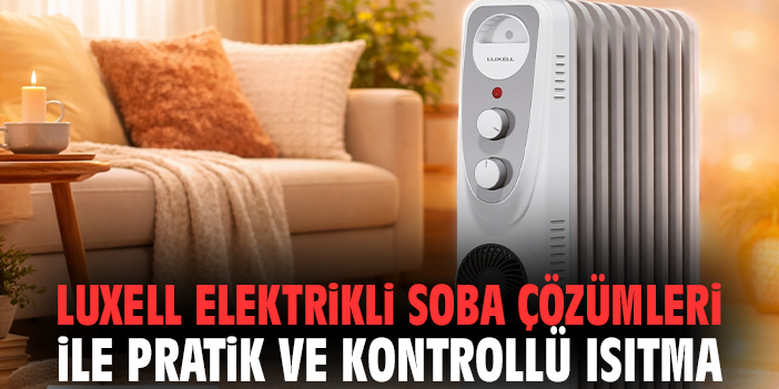 Luxell Elektrikli Soba Çözümleri ile Pratik ve Kontrollü Isıtma