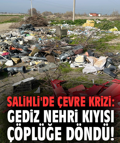 Salihli'de çevre krizi: Gediz Nehri kıyısı çöplüğe döndü!