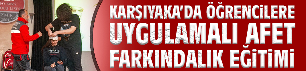 Karşıyaka’da Öğrencilere Uygulamalı Afet Farkındalık Eğitimi