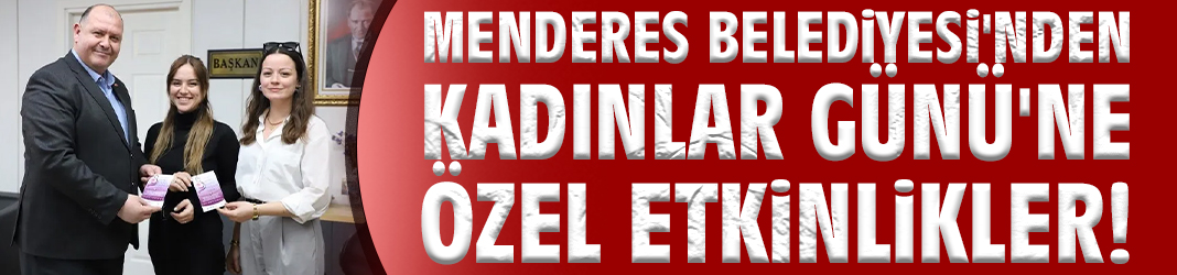 Menderes Belediyesi'nden Kadınlar Günü'ne özel etkinlikler!