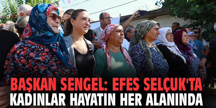 Başkan Sengel: Efes Selçuk'ta Kadınlar Hayatın Her Alanında