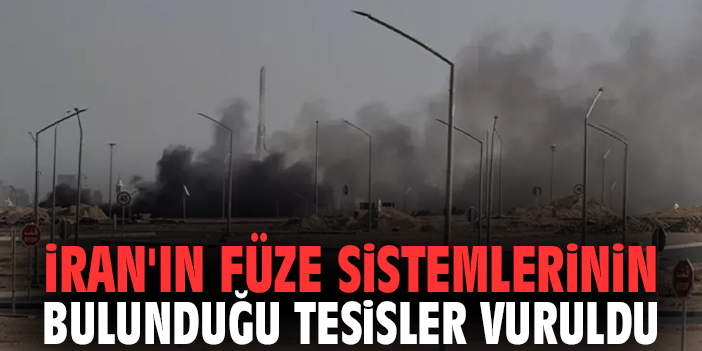 İran'ın füze sistemlerinin bulunduğu tesisler vuruldu