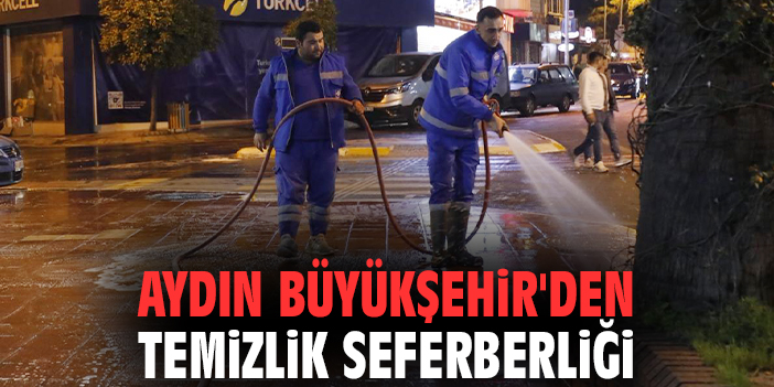 Aydın Büyükşehir'den temizlik seferberliği
