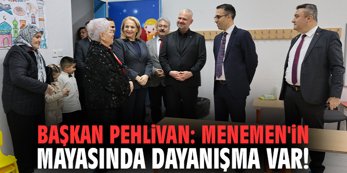 Başkan Pehlivan: Menemen'in mayasında dayanışma var!