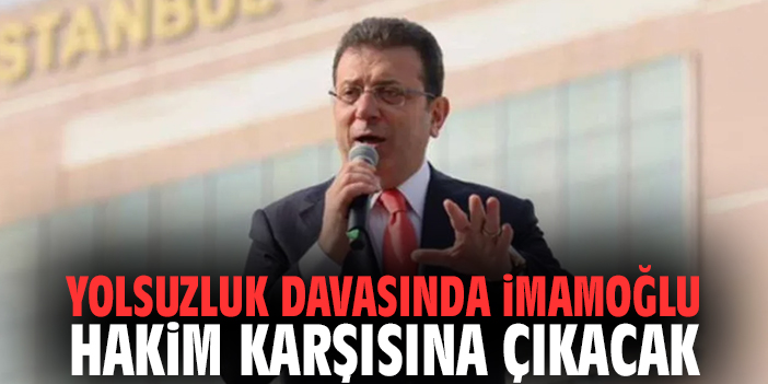 Yolsuzluk Davasında İmamoğlu Hakim Karşısına Çıkacak