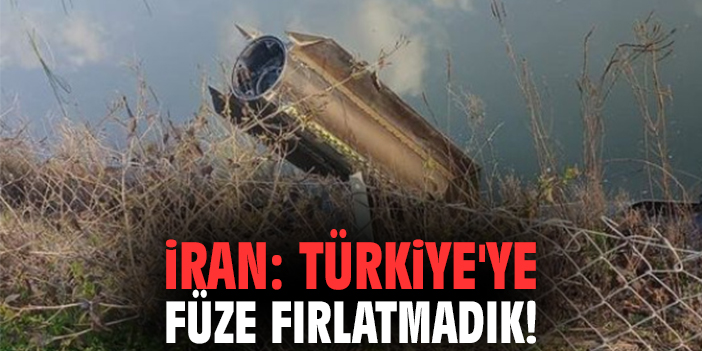 İran: Türkiye'ye füze fırlatmadık