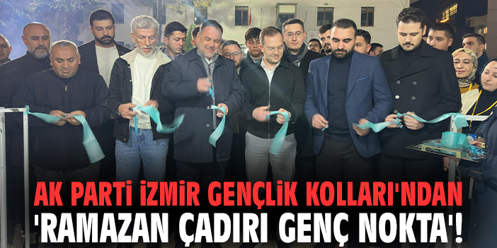 AK Parti İzmir Gençlik Kolları'ndan 'Ramazan Çadırı Genç Nokta'!