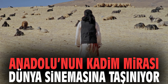 Anadolu’nun kadim mirası dünya sinemasına taşınıyor