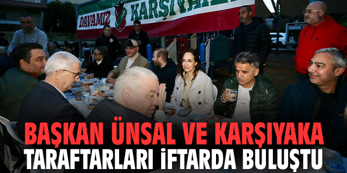 Başkan Ünsal ve Karşıyaka Taraftarları İftarda Buluştu
