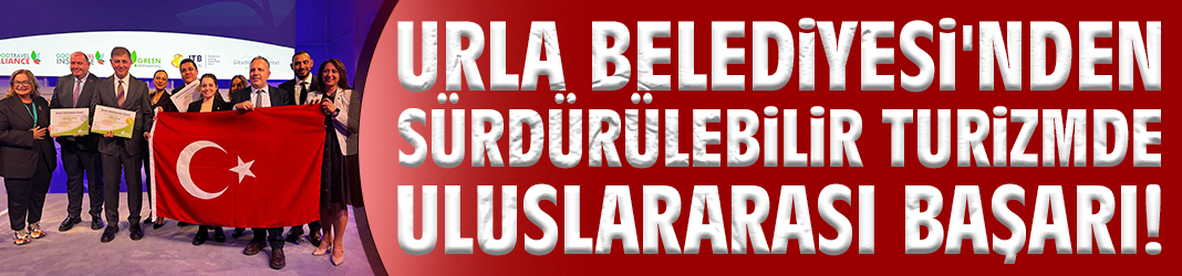 Urla Belediyesi'nden sürdürülebilir turizmde uluslararası başarı!