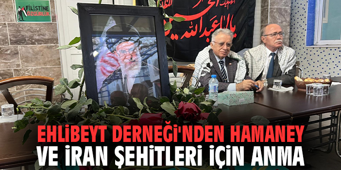 Ehlibeyt Derneği'nden Hamaney ve İran şehitleri için anma