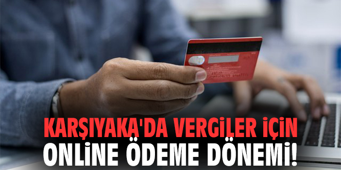 Karşıyaka'da Vergiler İçin Online Ödeme Dönemi