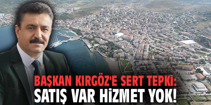 Başkan Kırgöz'e sert tepki: Satış var hizmet yok!
