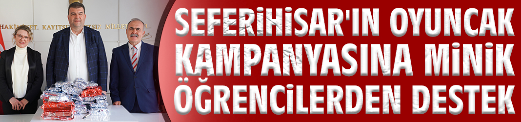 Seferihisar'ın oyuncak kampanyasına minik öğrencilerden destek