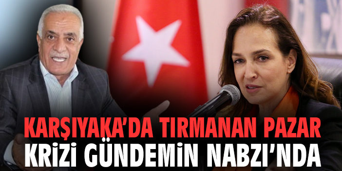 Karşıyaka’da Tırmanan Pazar Krizi Gündemin Nabzı’nda