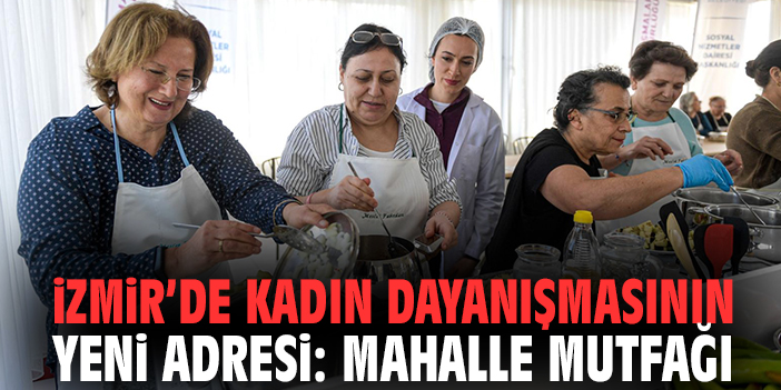 İzmir’de Kadın Dayanışmasının Yeni Adresi: Mahalle Mutfağı