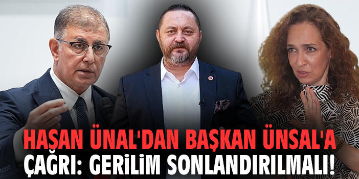 Hasan Ünal'dan Başkan Ünsal'a çağrı: Gerilim sonlandırılmalı!