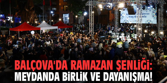 Balçova'da Ramazan Şenliği: Meydanda birlik ve dayanışma!