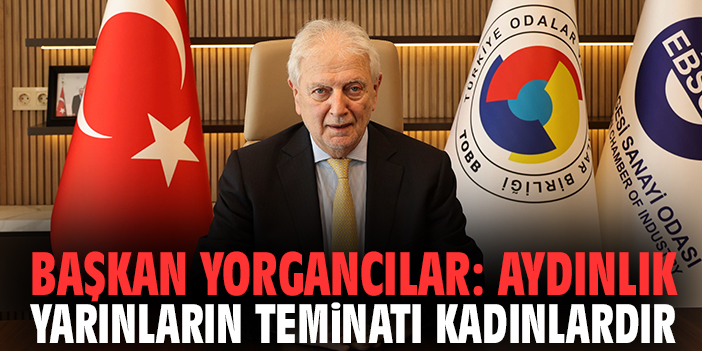 Başkan Yorgancılar: Aydınlık Yarınlarımızın Teminatı Kadınlarımızdır
