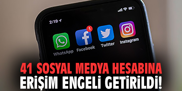 41 sosyal medya hesabına erişim engeli getirildi!