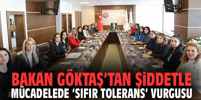 Bakan Göktaş’tan Şiddetle Mücadelede ‘Sıfır Tolerans’ Vurgusu